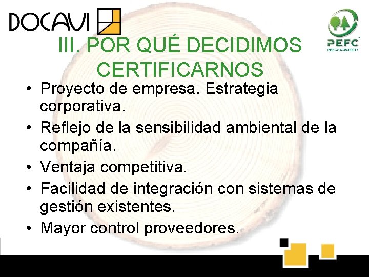 III. POR QUÉ DECIDIMOS CERTIFICARNOS • Proyecto de empresa. Estrategia corporativa. • Reflejo de III. POR QUÉ DECIDIMOS CERTIFICARNOS • Proyecto de empresa. Estrategia corporativa. • Reflejo de