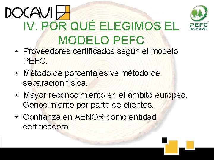 IV. POR QUÉ ELEGIMOS EL MODELO PEFC • Proveedores certificados según el modelo PEFC. IV. POR QUÉ ELEGIMOS EL MODELO PEFC • Proveedores certificados según el modelo PEFC.