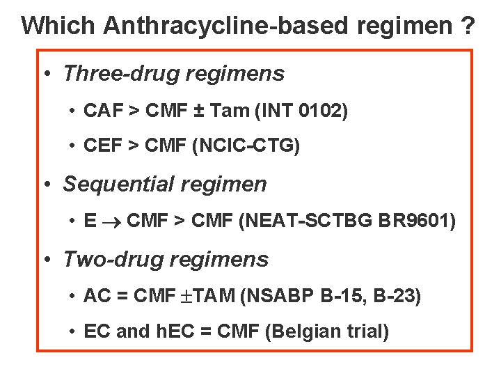 Which Anthracycline-based regimen ? • Three-drug regimens • CAF > CMF ± Tam (INT