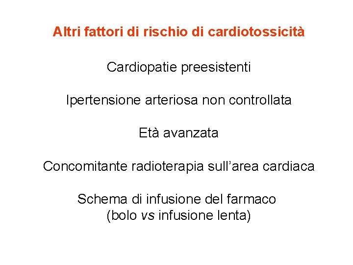 Altri fattori di rischio di cardiotossicità Cardiopatie preesistenti Ipertensione arteriosa non controllata Età avanzata