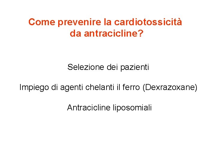Come prevenire la cardiotossicità da antracicline? Selezione dei pazienti Impiego di agenti chelanti il