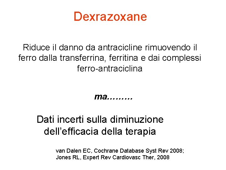 Dexrazoxane Riduce il danno da antracicline rimuovendo il ferro dalla transferrina, ferritina e dai