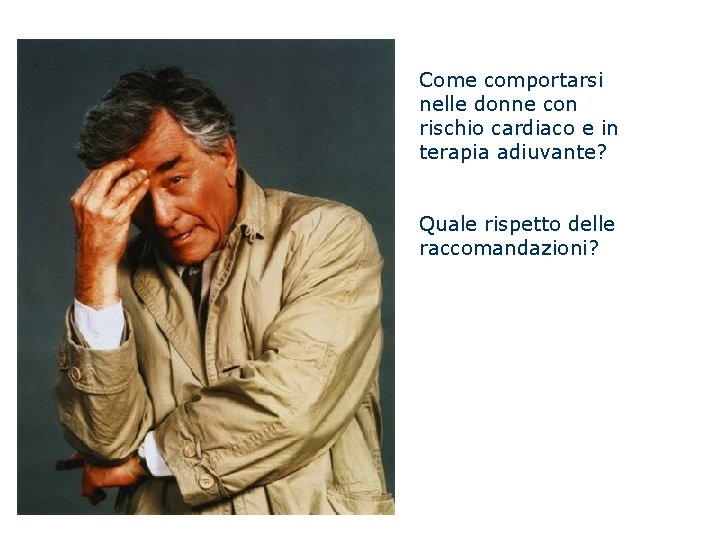 Come comportarsi nelle donne con rischio cardiaco e in terapia adiuvante? Quale rispetto delle