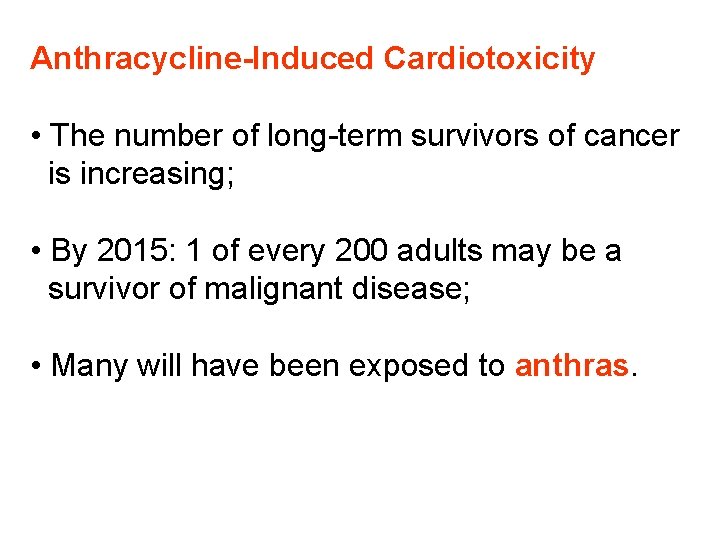 Anthracycline-Induced Cardiotoxicity • The number of long-term survivors of cancer is increasing; • By