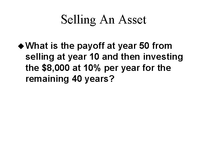 Selling An Asset u What is the payoff at year 50 from selling at