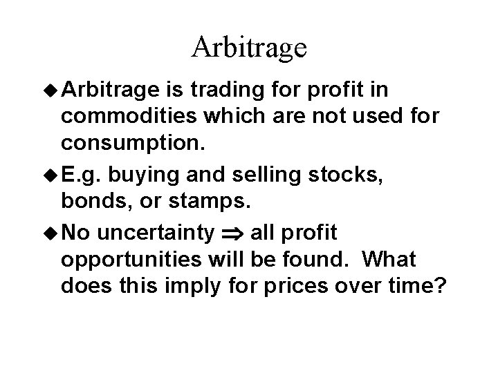 Arbitrage u Arbitrage is trading for profit in commodities which are not used for