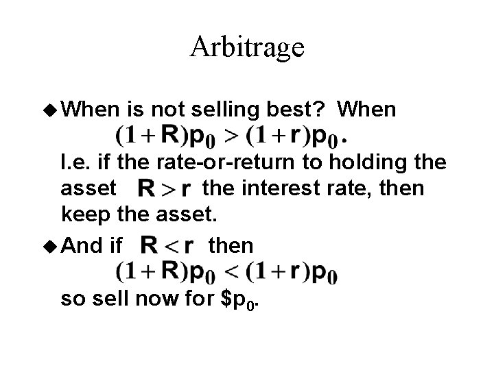 Arbitrage u When is not selling best? When I. e. if the rate-or-return to