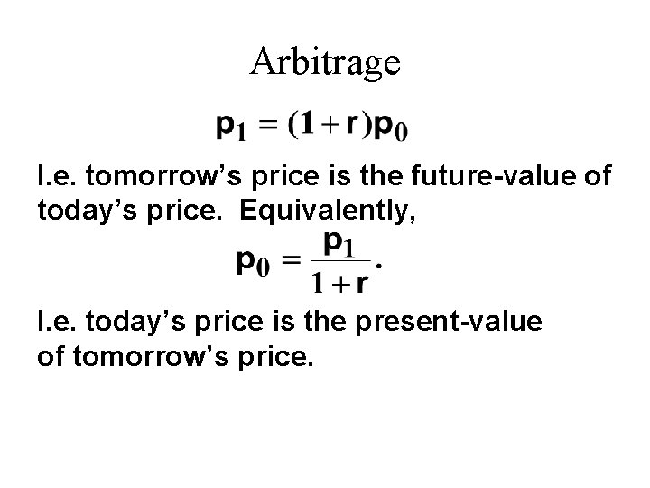 Arbitrage I. e. tomorrow’s price is the future-value of today’s price. Equivalently, I. e.