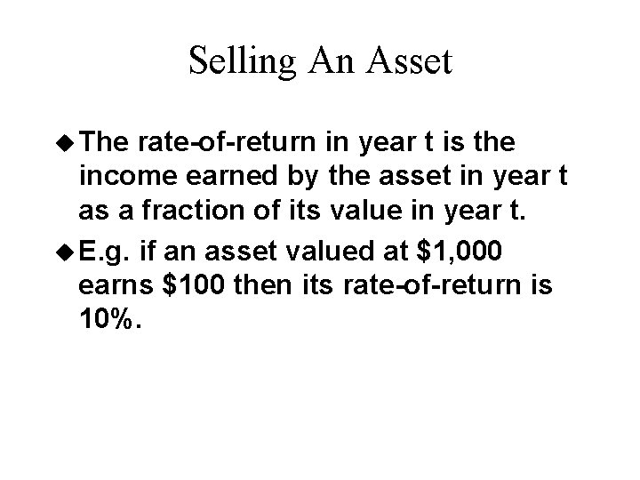 Selling An Asset u The rate-of-return in year t is the income earned by