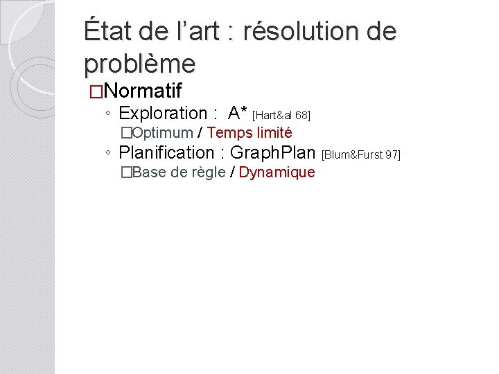 État de l’art : résolution de problème �Normatif ◦ Exploration : A* [Hart&al 68]