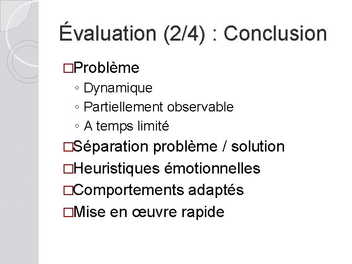 Évaluation (2/4) : Conclusion �Problème ◦ Dynamique ◦ Partiellement observable ◦ A temps limité