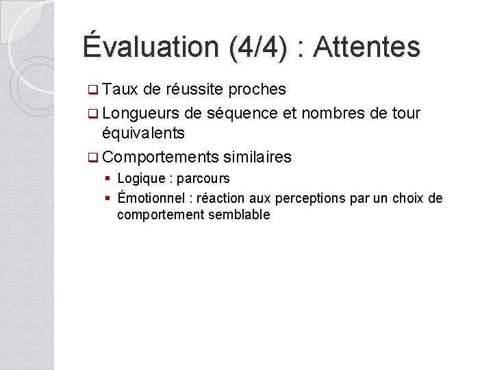 Évaluation (4/4) : Attentes q Taux de réussite proches q Longueurs de séquence et