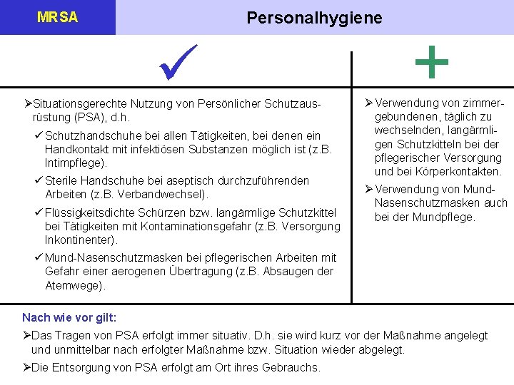 Personalhygiene MRSA ØSituationsgerechte Nutzung von Persönlicher Schutzausrüstung (PSA), d. h. Schutzhandschuhe bei allen Tätigkeiten,