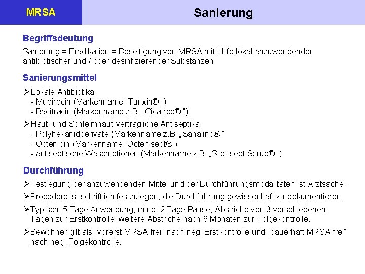 MRSA Sanierung Begriffsdeutung Sanierung = Eradikation = Beseitigung von MRSA mit Hilfe lokal anzuwendender