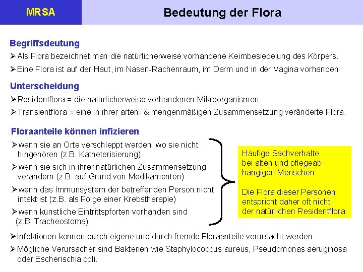 MRSA Bedeutung der Flora Begriffsdeutung Ø Als Flora bezeichnet man die natürlicherweise vorhandene Keimbesiedelung
