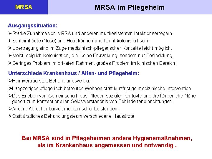 MRSA im Pflegeheim Ausgangssituation: Ø Starke Zunahme von MRSA und anderen multiresistenten Infektionserregern. Ø