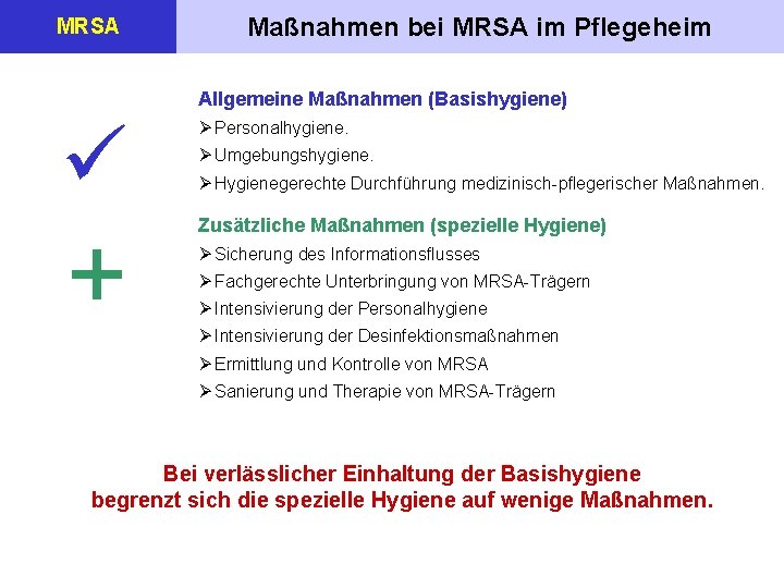 MRSA Maßnahmen bei MRSA im Pflegeheim Allgemeine Maßnahmen (Basishygiene) + Ø Personalhygiene. Ø Umgebungshygiene.