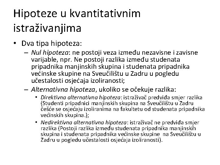 Hipoteze u kvantitativnim istraživanjima • Dva tipa hipoteza: – Nul hipoteza: ne postoji veza