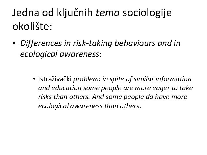 Jedna od ključnih tema sociologije okolište: • Differences in risk-taking behaviours and in ecological