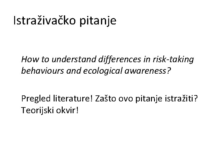 Istraživačko pitanje How to understand differences in risk-taking behaviours and ecological awareness? Pregled literature!