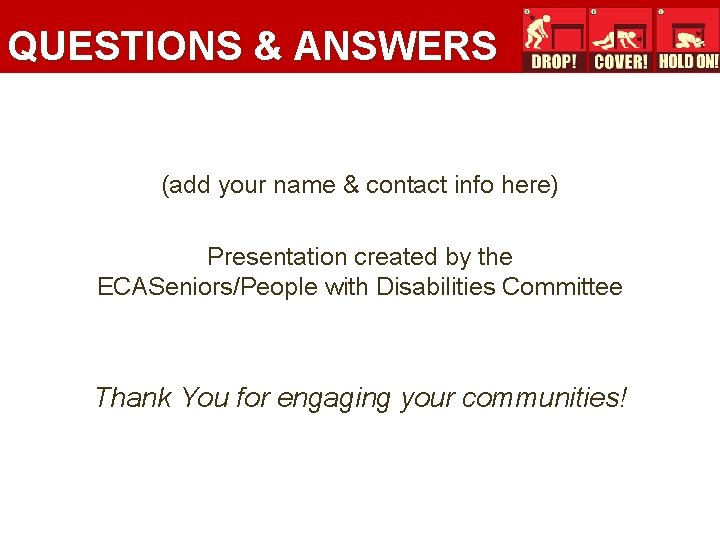 QUESTIONS & ANSWERS (add your name & contact info here) Presentation created by the