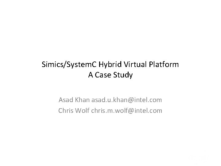 Simics/System. C Hybrid Virtual Platform A Case Study Asad Khan asad. u. khan@intel. com