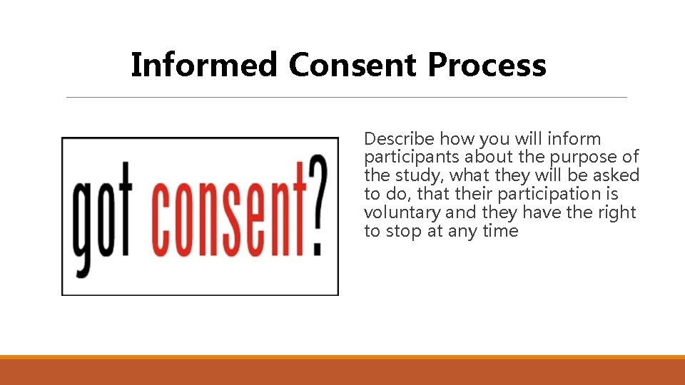 Informed Consent Process Describe how you will inform participants about the purpose of the Informed Consent Process Describe how you will inform participants about the purpose of the