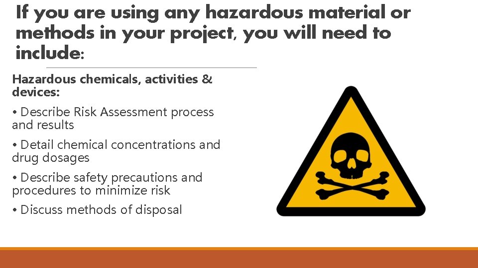 If you are using any hazardous material or methods in your project, you will If you are using any hazardous material or methods in your project, you will