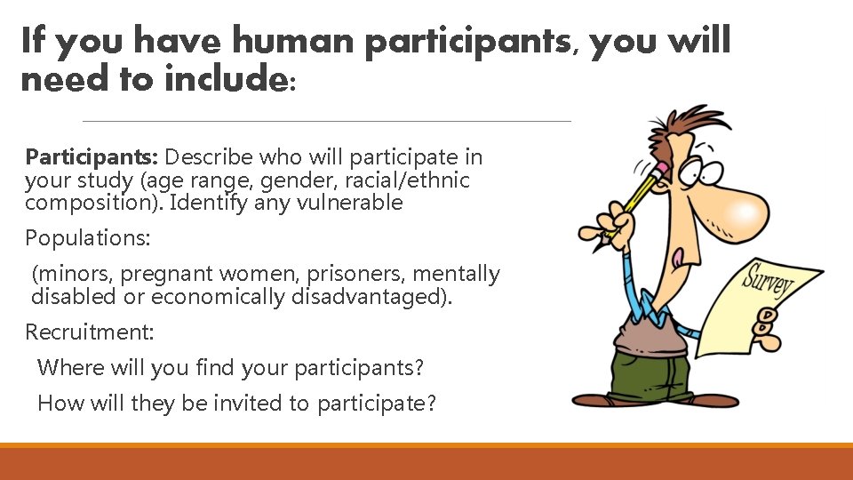 If you have human participants, you will need to include: Participants: Describe who will If you have human participants, you will need to include: Participants: Describe who will