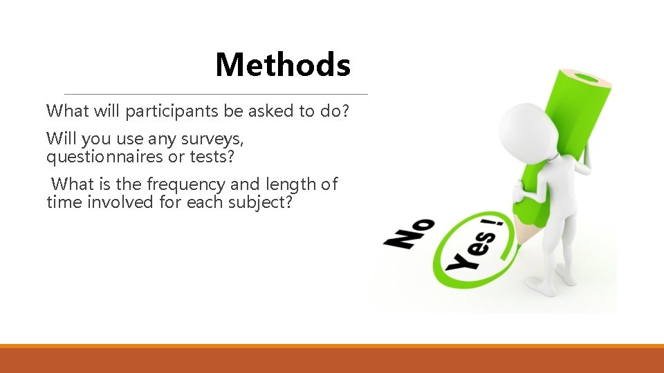 Methods What will participants be asked to do? Will you use any surveys, questionnaires Methods What will participants be asked to do? Will you use any surveys, questionnaires