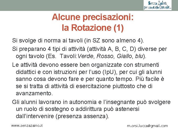 Alcune precisazioni: la Rotazione (1) Si svolge di norma ai tavoli (in SZ sono