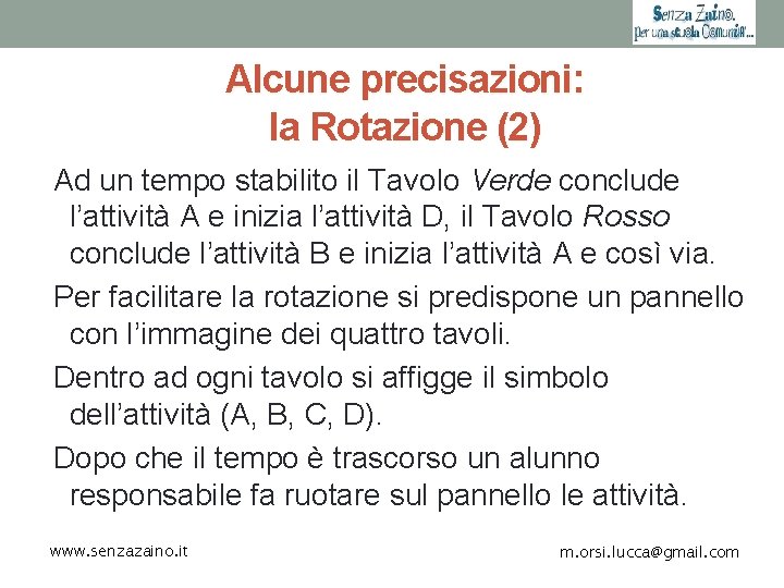 Alcune precisazioni: la Rotazione (2) Ad un tempo stabilito il Tavolo Verde conclude l’attività