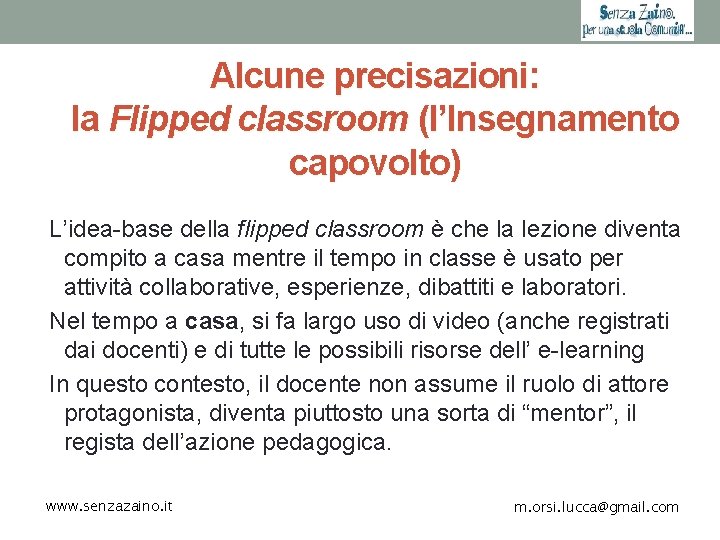 Alcune precisazioni: la Flipped classroom (l’Insegnamento capovolto) L’idea-base della flipped classroom è che la