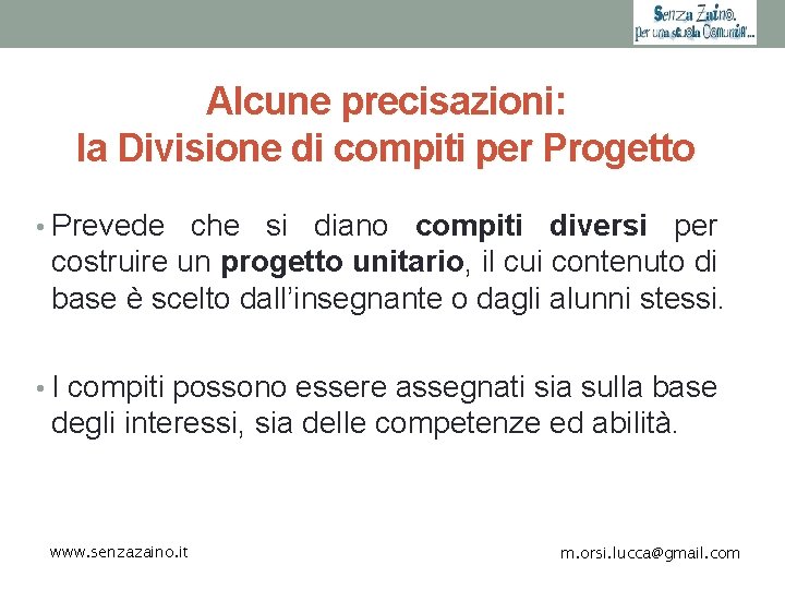 Alcune precisazioni: la Divisione di compiti per Progetto • Prevede che si diano compiti