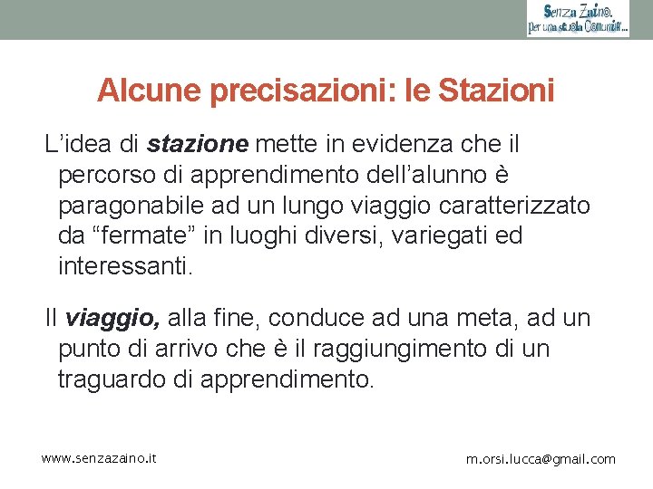 Alcune precisazioni: le Stazioni L’idea di stazione mette in evidenza che il percorso di