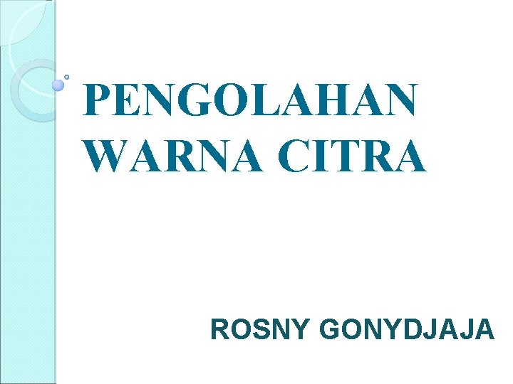 PENGOLAHAN WARNA CITRA ROSNY GONYDJAJA 