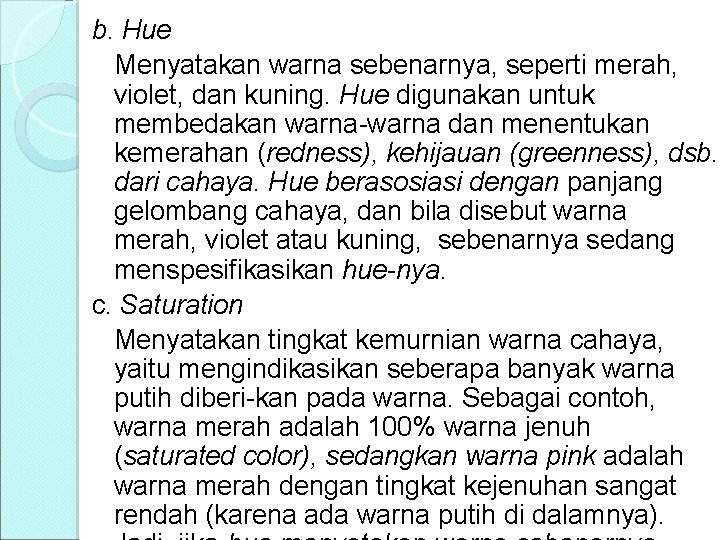 b. Hue Menyatakan warna sebenarnya, seperti merah, violet, dan kuning. Hue digunakan untuk membedakan