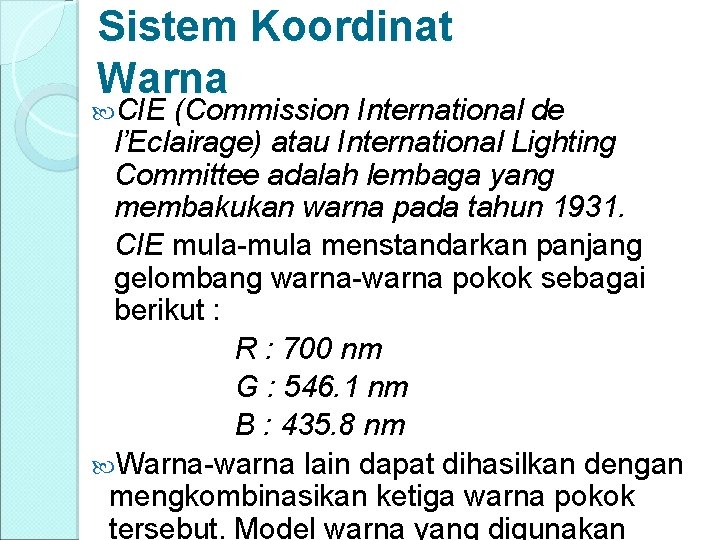 Sistem Koordinat Warna CIE (Commission International de l’Eclairage) atau International Lighting Committee adalah lembaga