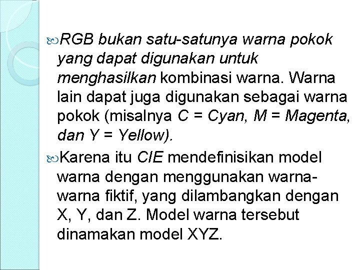  RGB bukan satu-satunya warna pokok yang dapat digunakan untuk menghasilkan kombinasi warna. Warna