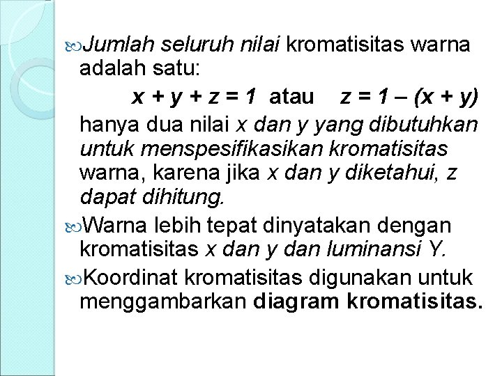  Jumlah seluruh nilai kromatisitas warna adalah satu: x + y + z =