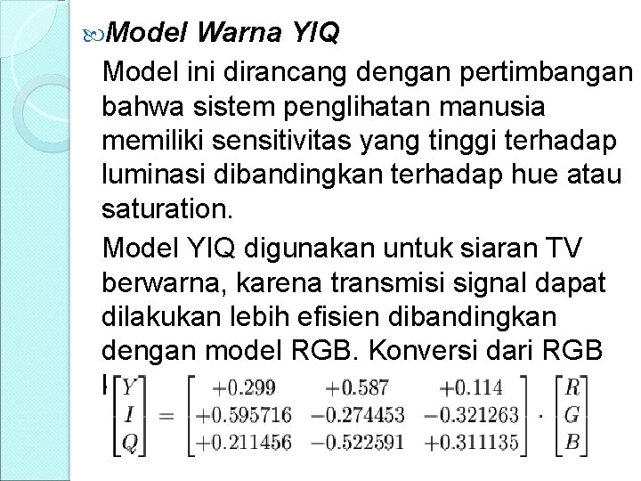  Model Warna YIQ Model ini dirancang dengan pertimbangan bahwa sistem penglihatan manusia memiliki