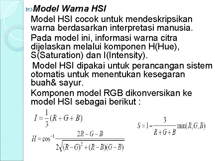  Model Warna HSI Model HSI cocok untuk mendeskripsikan warna berdasarkan interpretasi manusia. Pada
