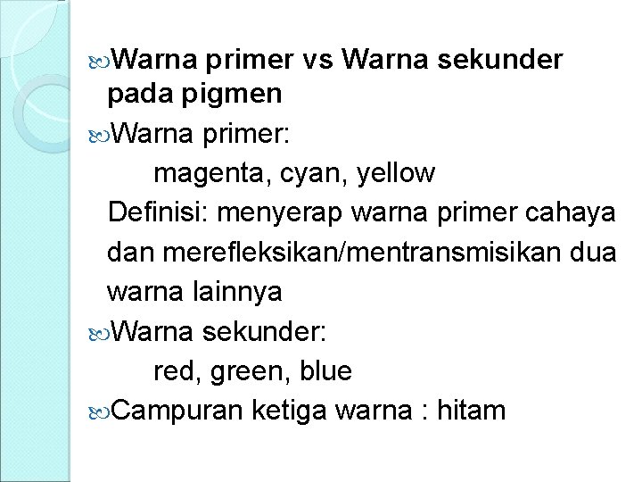  Warna primer vs Warna sekunder pada pigmen Warna primer: magenta, cyan, yellow Definisi: