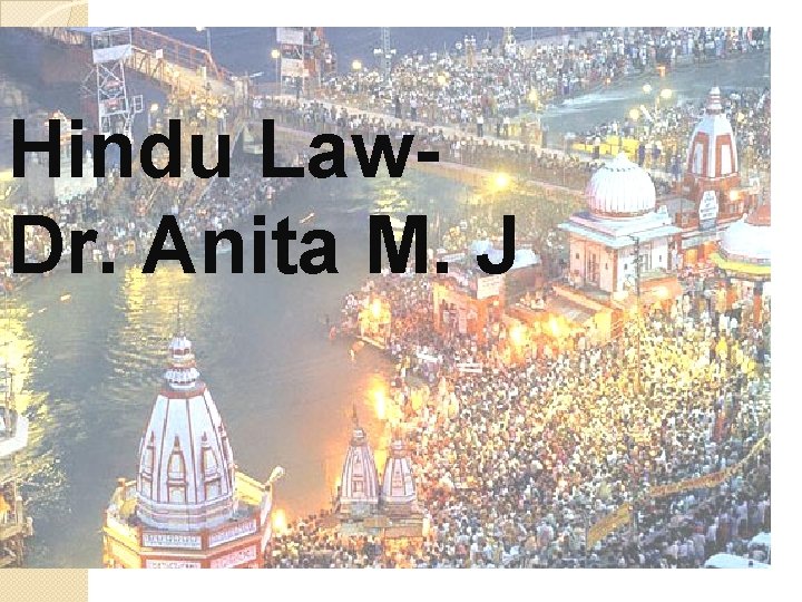 Hindu Law. Dr. Anita M. J 