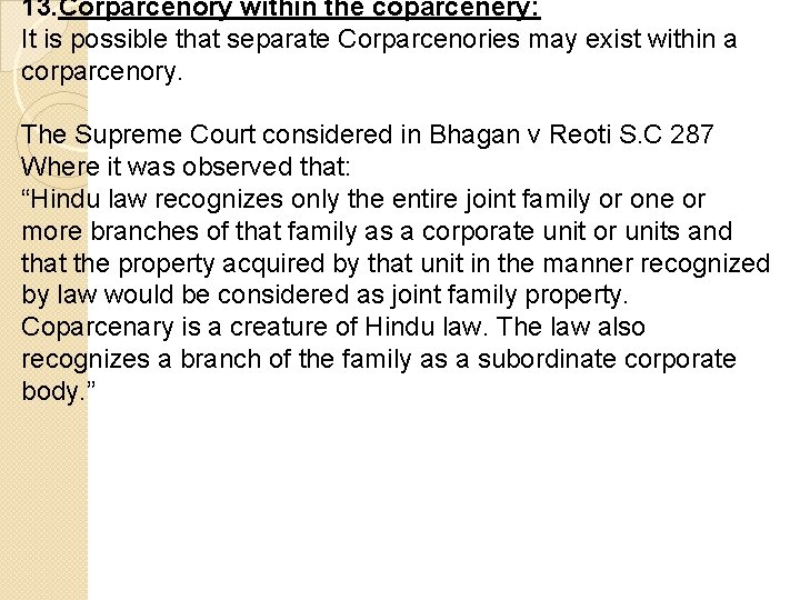 13. Corparcenory within the coparcenery: It is possible that separate Corparcenories may exist within