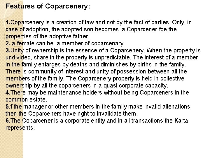 Features of Coparcenery: 1. Coparcenery is a creation of law and not by the