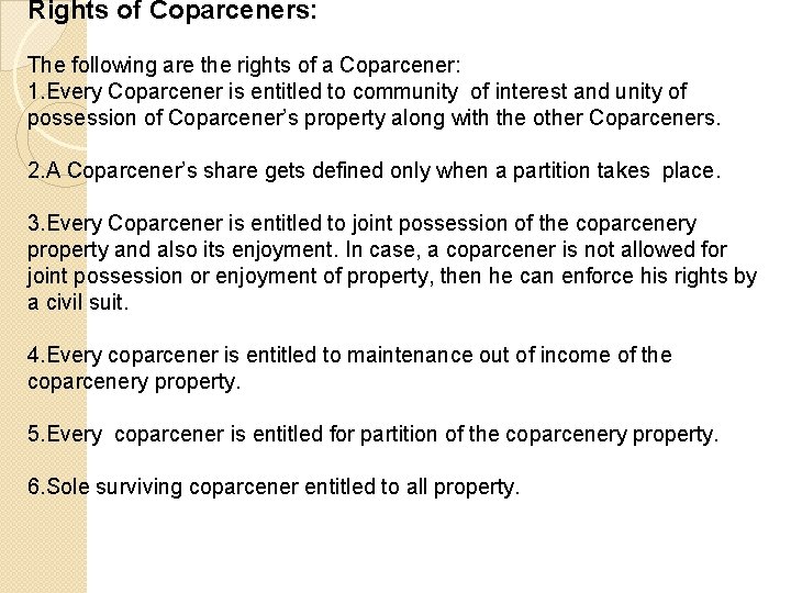 Rights of Coparceners: The following are the rights of a Coparcener: 1. Every Coparcener