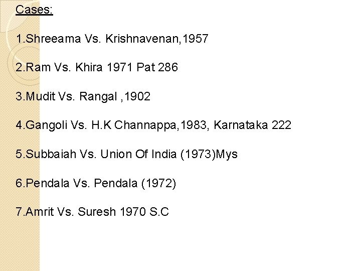 Cases: 1. Shreeama Vs. Krishnavenan, 1957 2. Ram Vs. Khira 1971 Pat 286 3.