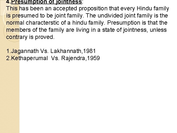 4. Presumption of jointness: This has been an accepted proposition that every Hindu family