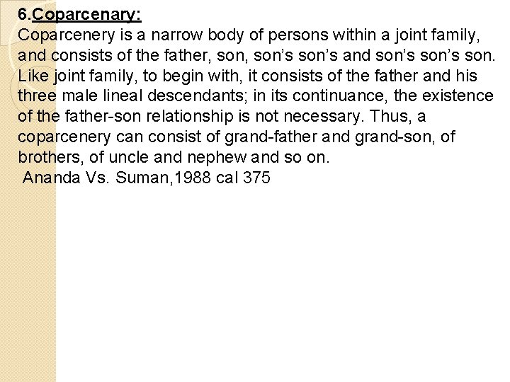6. Coparcenary: Coparcenery is a narrow body of persons within a joint family, and